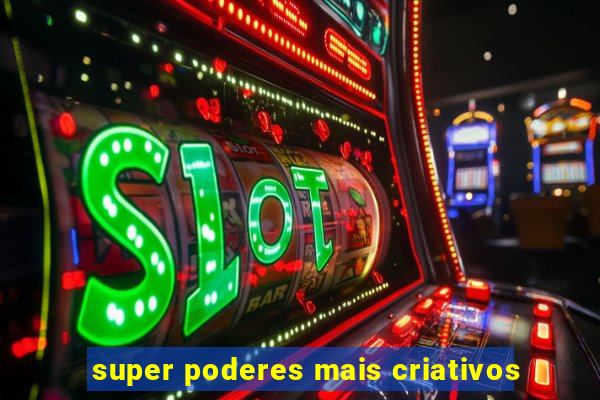 super poderes mais criativos